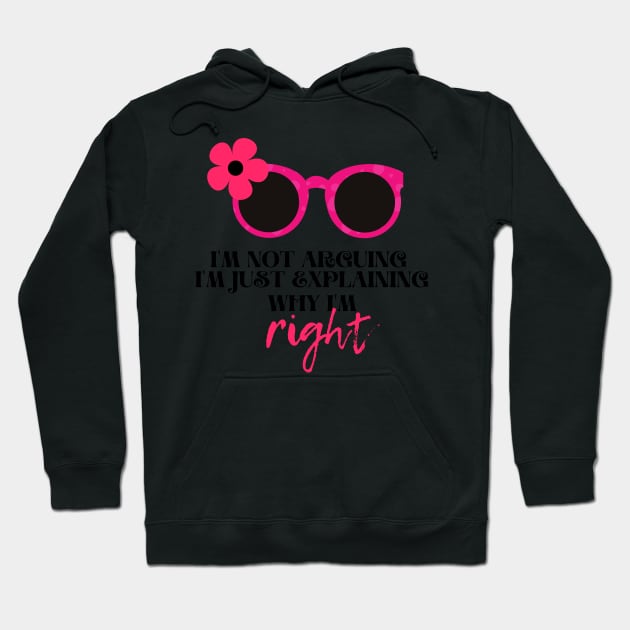 I'm not arguing. I'm just explaining why I'm right Funny Quotes for women Hoodie by BilalArt95